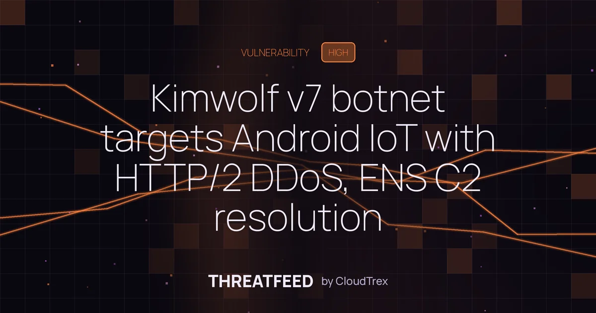 Kimwolf v7 botnet targets Android IoT with HTTP/2 DDoS, ENS C2 resolution