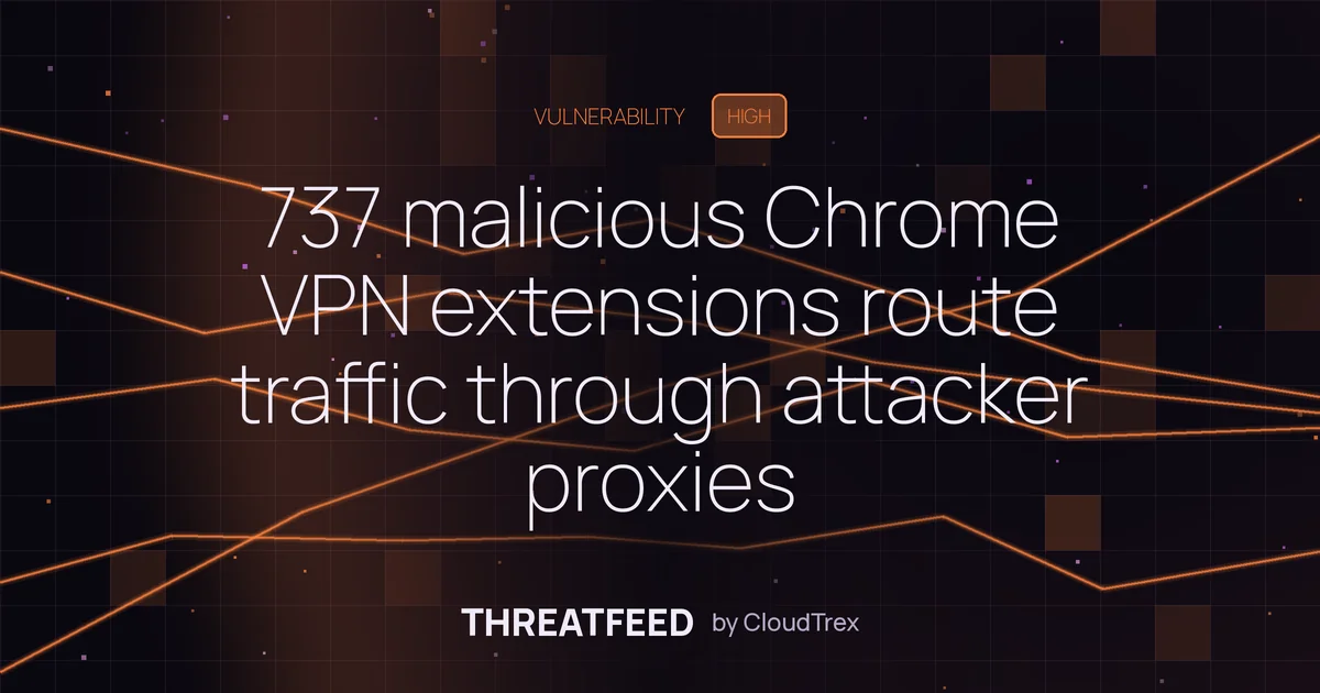 737 malicious Chrome VPN extensions route traffic through attacker proxies
