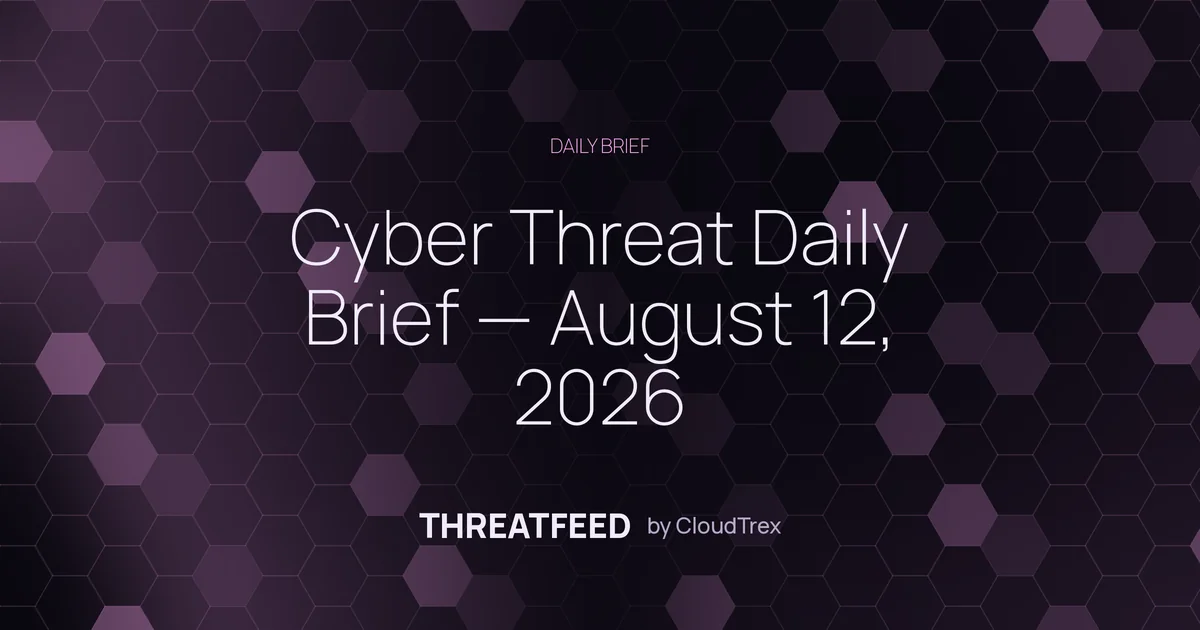 Cyber Threat Daily Brief — August 12, 2026