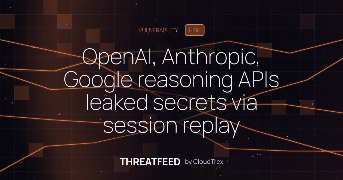 OpenAI, Anthropic, Google reasoning APIs leaked secrets via session replay