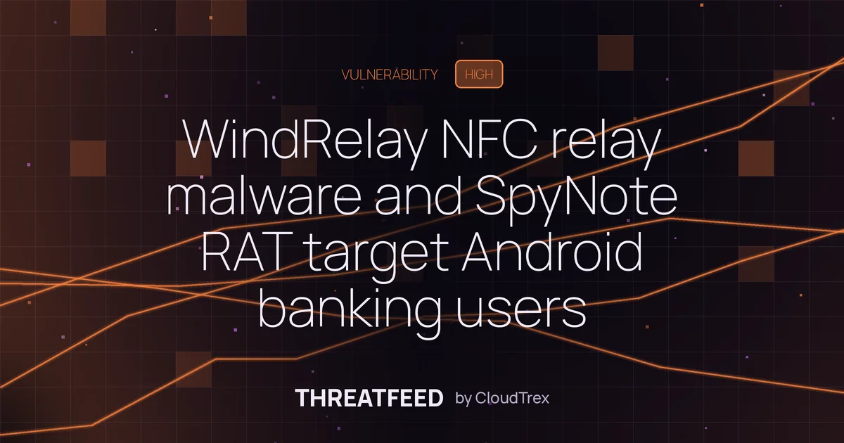 WindRelay NFC relay malware + SpyNote RAT steal cards, take loans