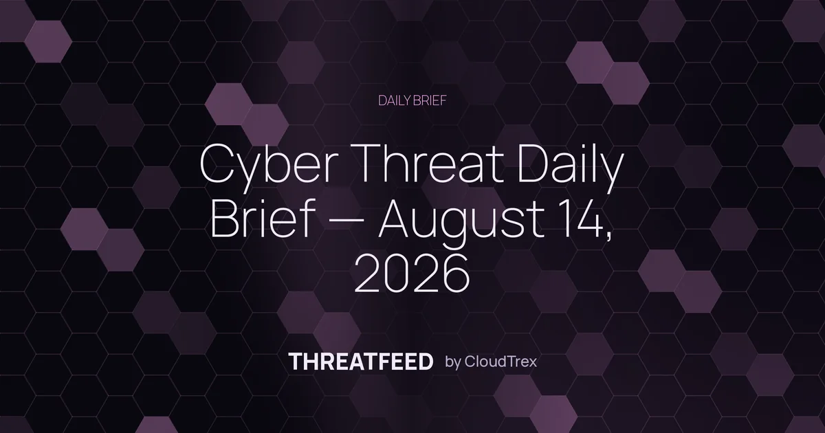 Cyber Threat Daily Brief — August 14, 2026