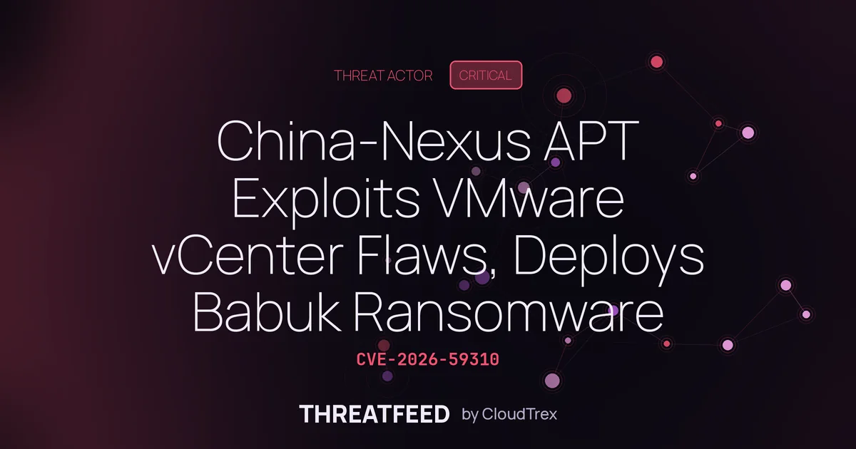 China-Nexus APT Exploits VMware vCenter Flaws, Deploys Babuk Ransomware