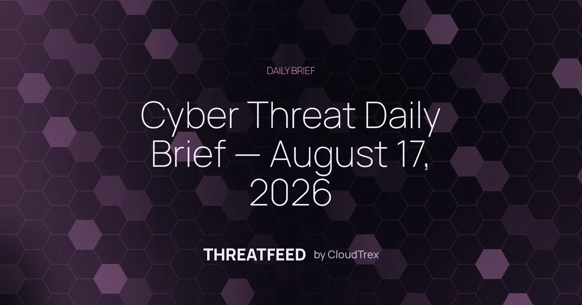 Cyber Threat Daily Brief — August 17, 2026