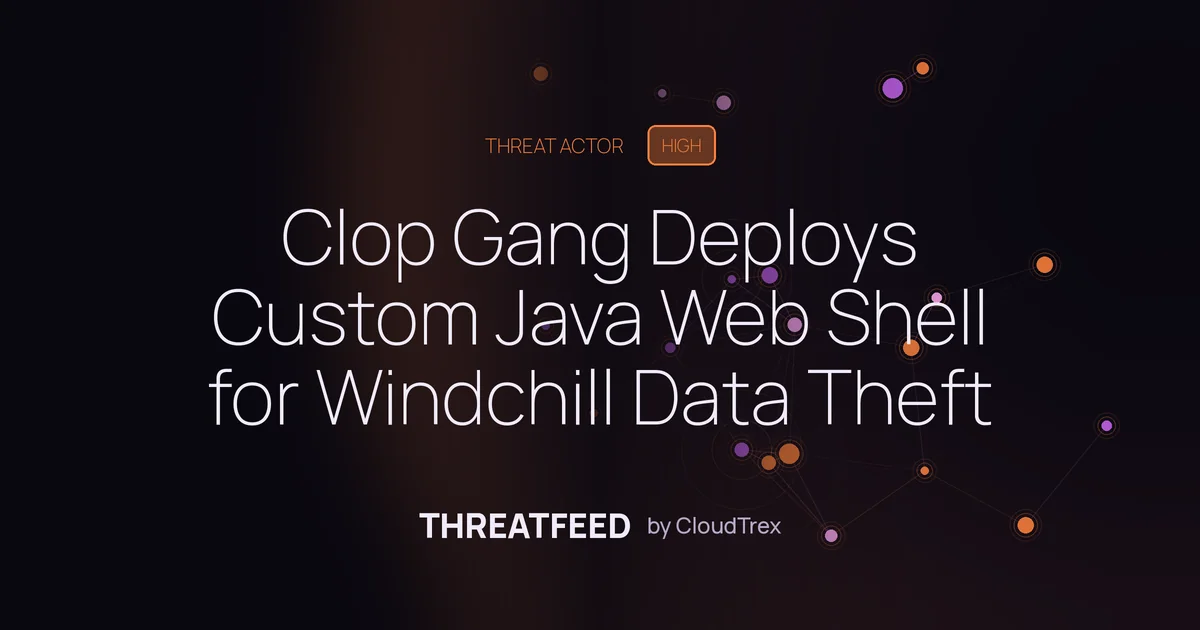 Clop Gang Deploys Custom Java Web Shell for Windchill Data Theft