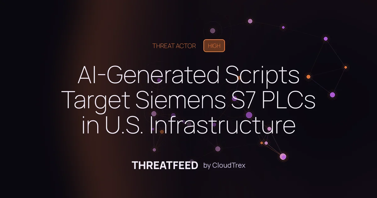 AI-Generated Scripts Target Siemens S7 PLCs in U.S. Critical Infrastructure