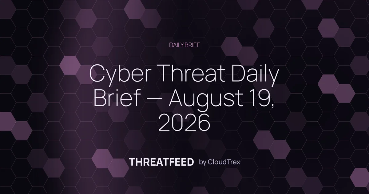 Cyber Threat Daily Brief — August 19, 2026