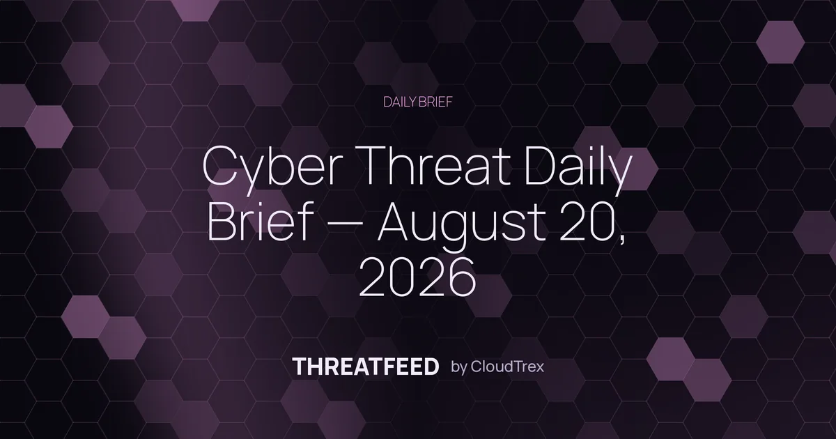 Cyber Threat Daily Brief — August 20, 2026
