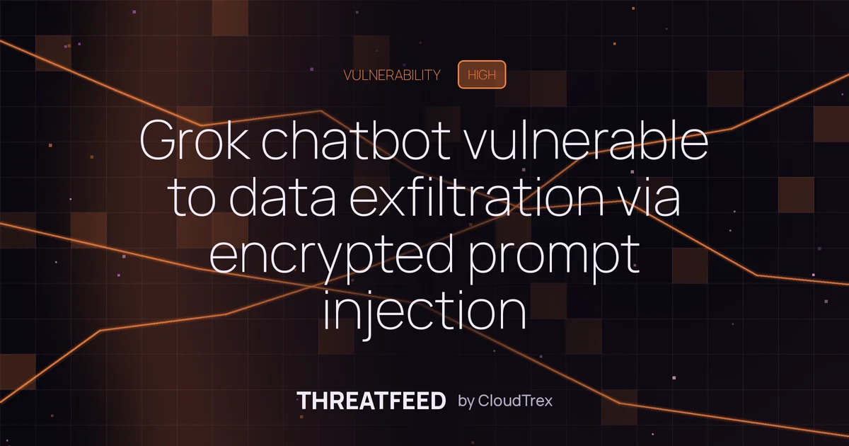 Grok chatbot vulnerable to data exfiltration via encrypted prompt injection