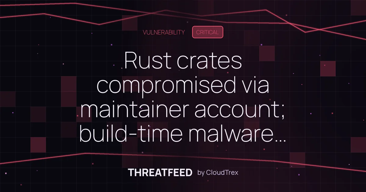 Rust crates compromised via account takeover; build-time malware deployed