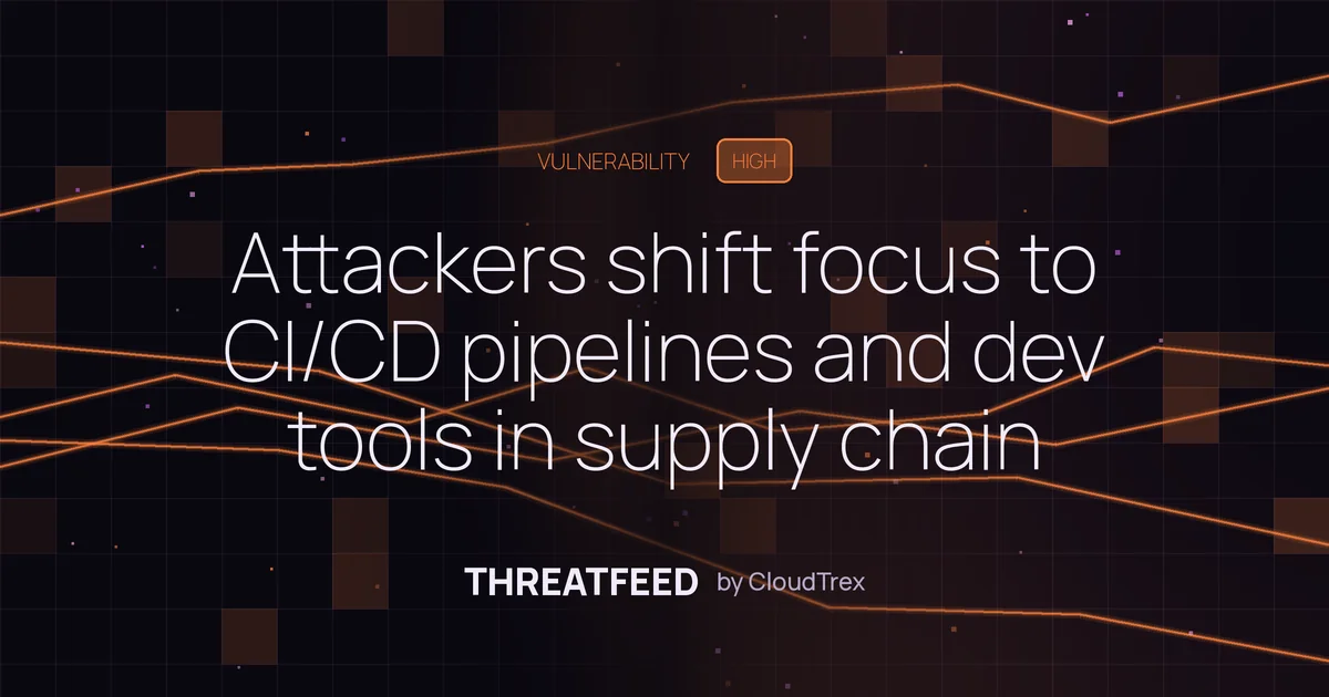 Attackers shift focus to CI/CD pipelines and developer tools in SDLC