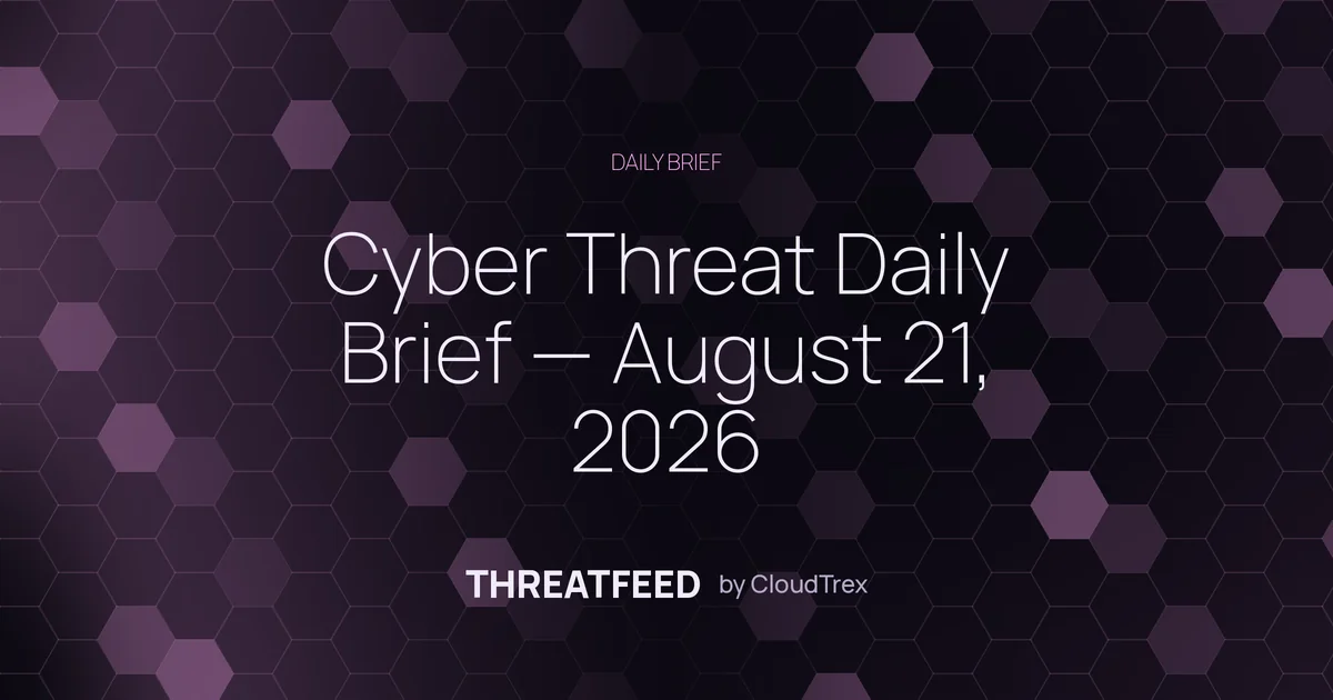 Cyber Threat Daily Brief — August 21, 2026