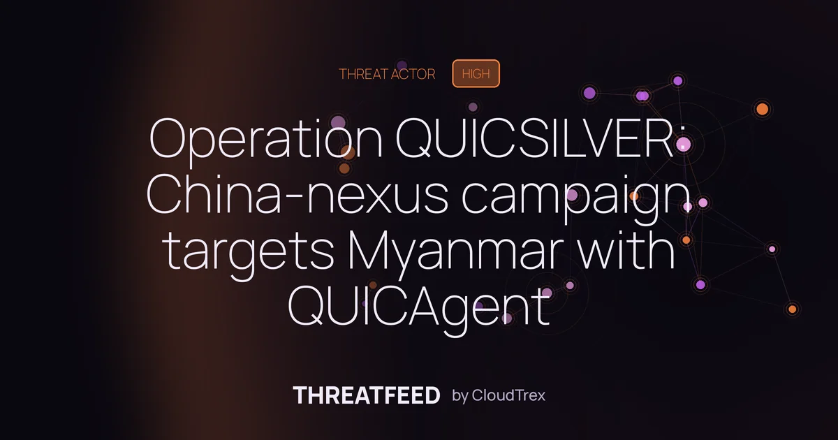 Operation QUICSILVER: China-nexus campaign targets Myanmar with QUICAgent