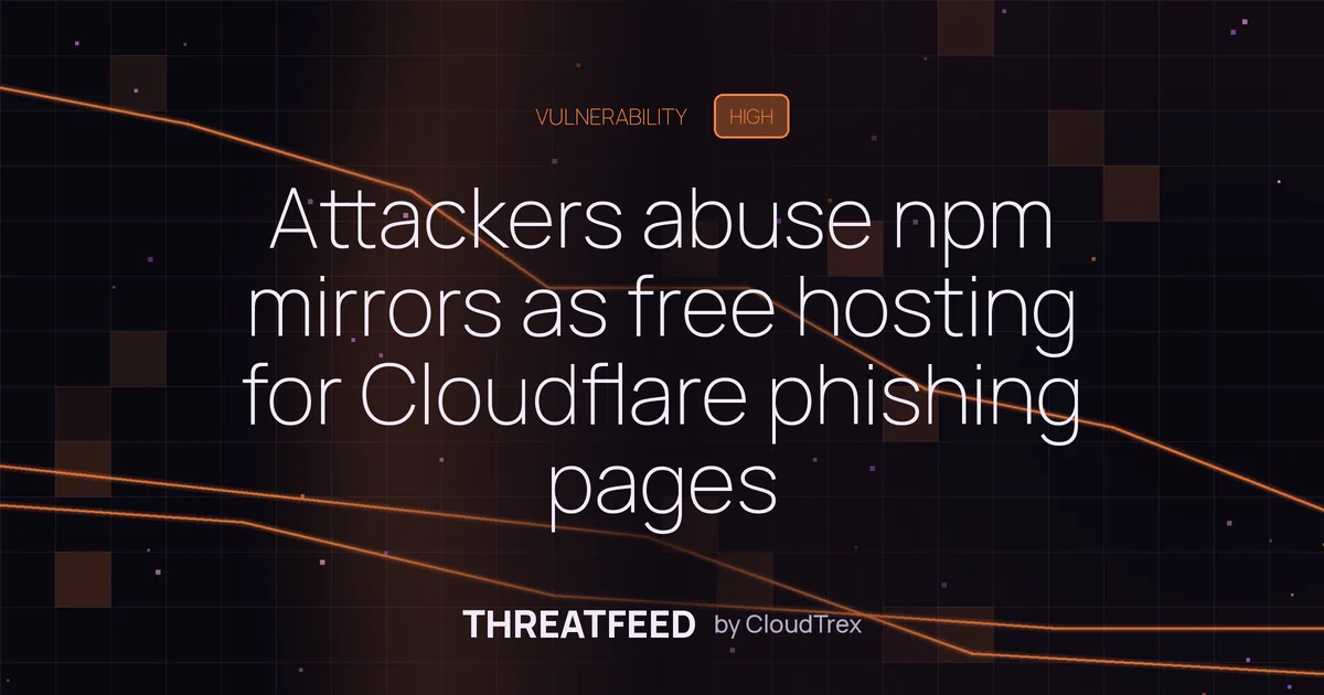 Attackers abuse npm mirrors as free hosting for Cloudflare phishing pages