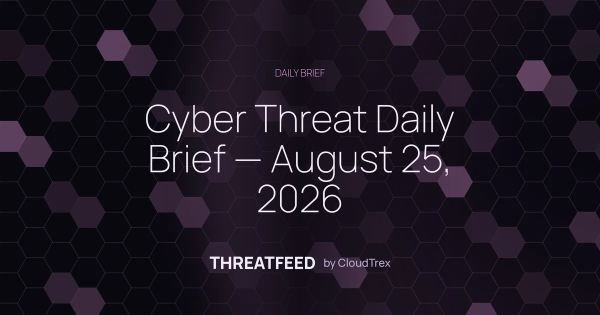 Cyber Threat Daily Brief — August 25, 2026
