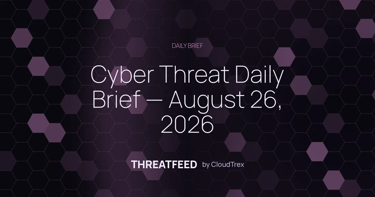 Cyber Threat Daily Brief — August 26, 2026