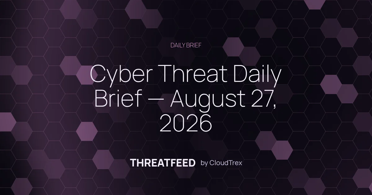 Cyber Threat Daily Brief — August 27, 2026