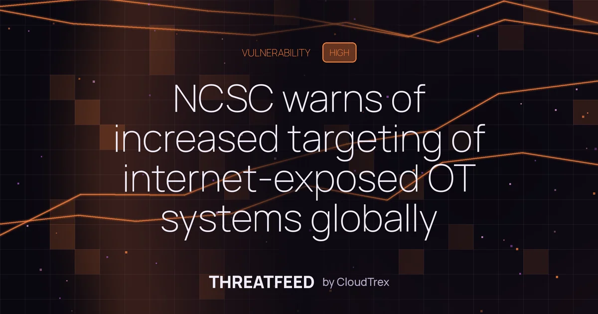 NCSC warns of increased targeting of internet-exposed OT systems globally