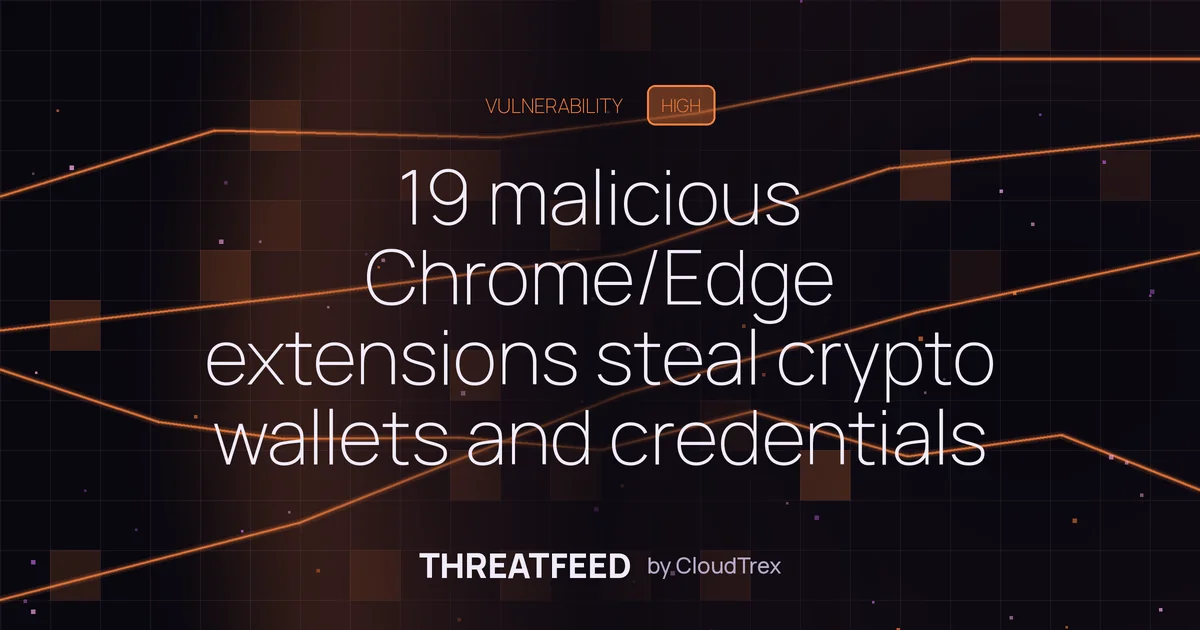 19 malicious Chrome/Edge extensions steal crypto and credentials