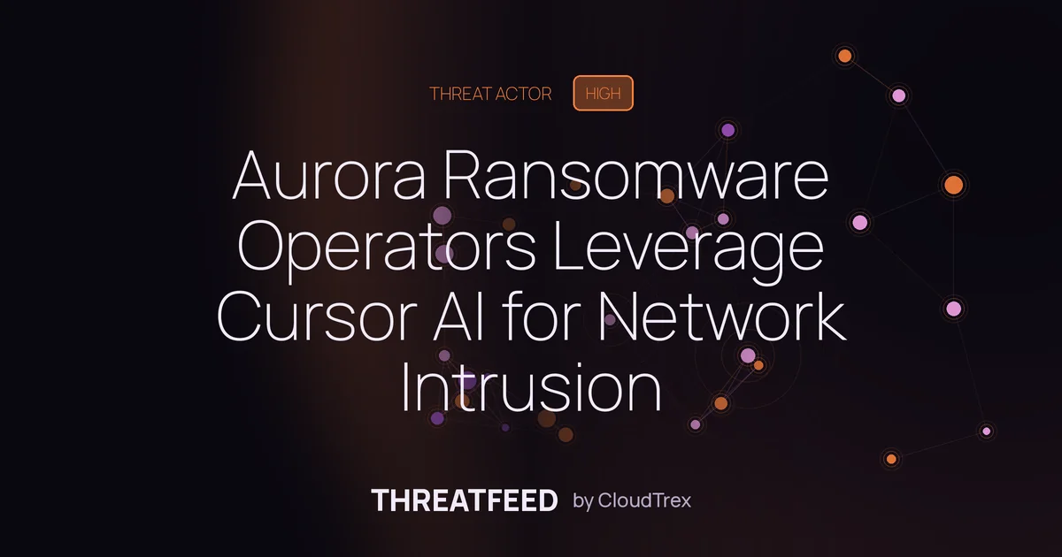 Aurora Ransomware Operators Leverage Cursor AI for Network Intrusion