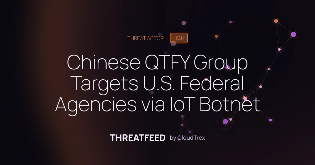 Chinese QTFY Group Targeted U.S. Federal Agencies via IoT Botnet