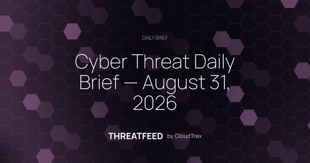 Cyber Threat Daily Brief — August 31, 2026