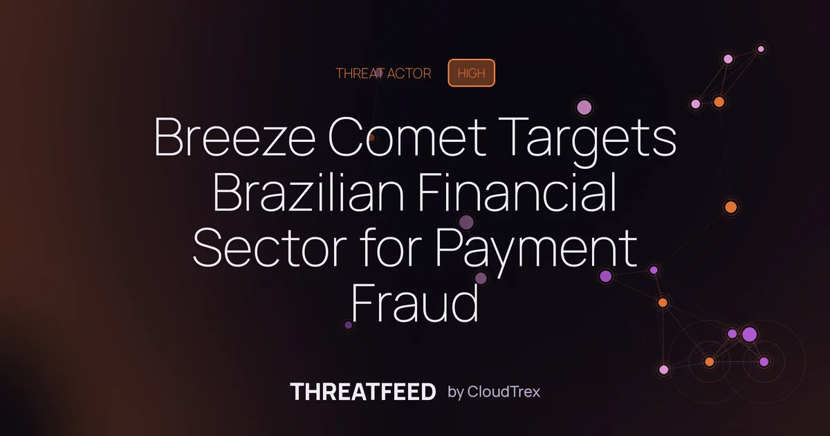 Breeze Comet Targets Brazilian Financial Sector for Payment Fraud