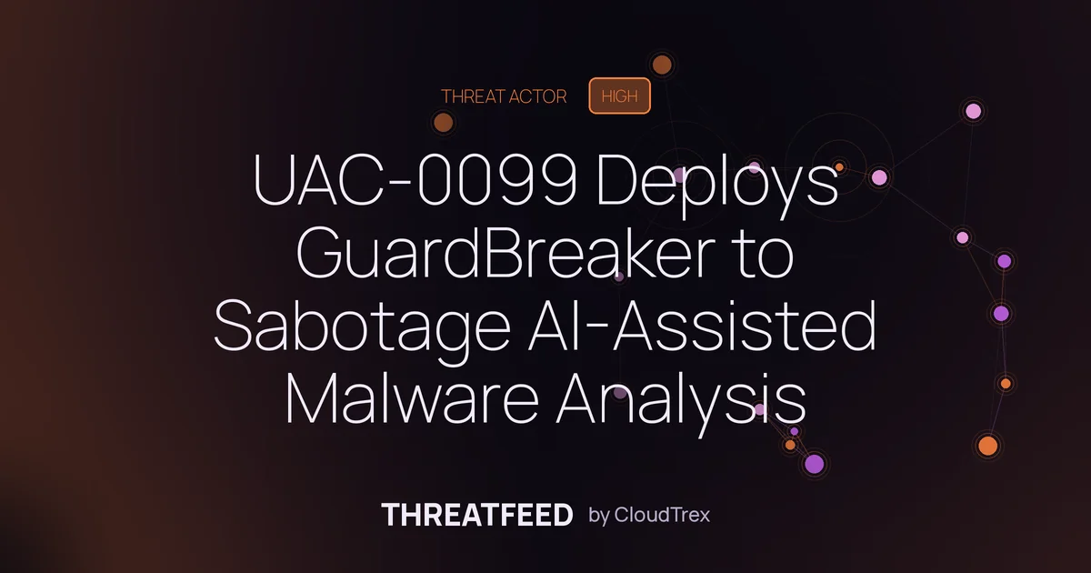 UAC-0099 Deploys GuardBreaker to Sabotage AI-Assisted Malware Analysis