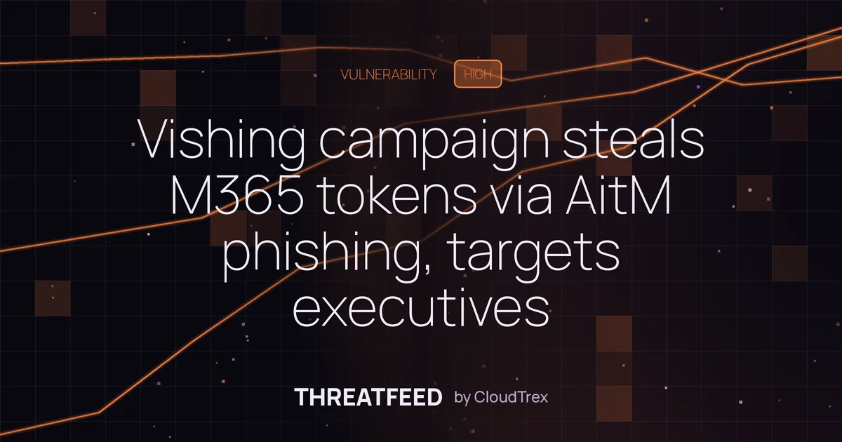Vishing campaign steals M365 tokens via AitM phishing, targets executives