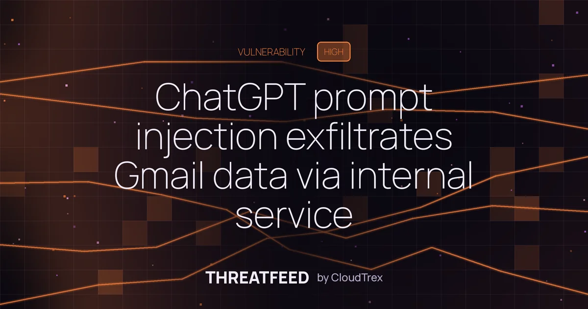 ChatGPT prompt injection exfiltrates Gmail data via internal service