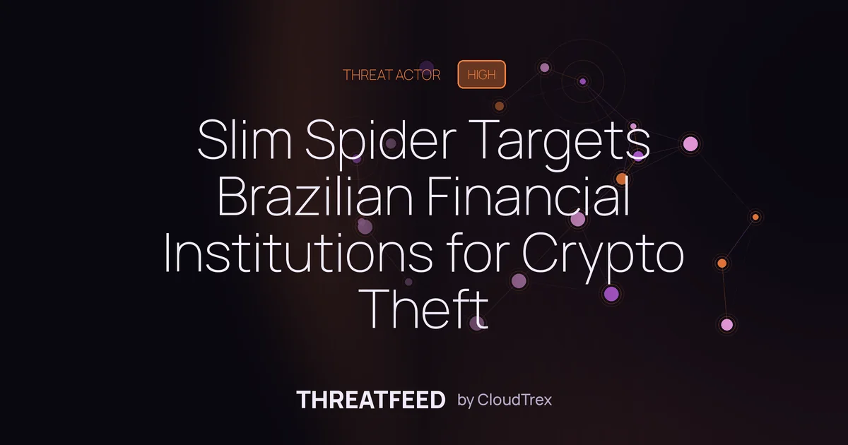 Slim Spider Targets Brazilian Financial Institutions for Crypto Theft