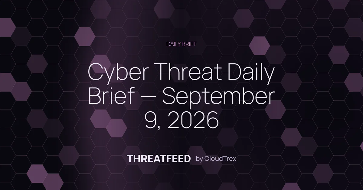 Cyber Threat Daily Brief — September 9, 2026