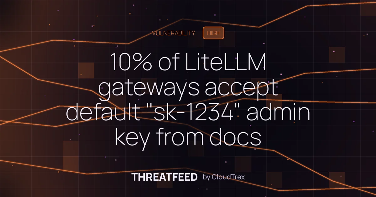 10% of LiteLLM gateways accept default "sk-1234" admin key from docs