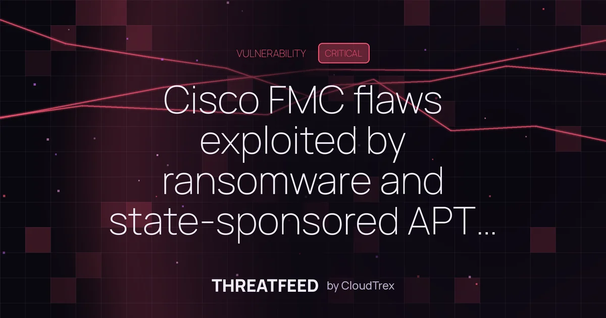 Cisco FMC flaws exploited by ransomware and state-sponsored actors