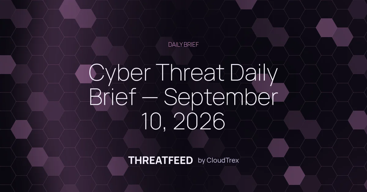 Cyber Threat Daily Brief — September 10, 2026