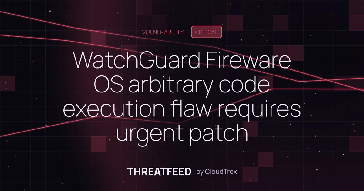 WatchGuard Fireware OS arbitrary code execution flaw requires urgent patch