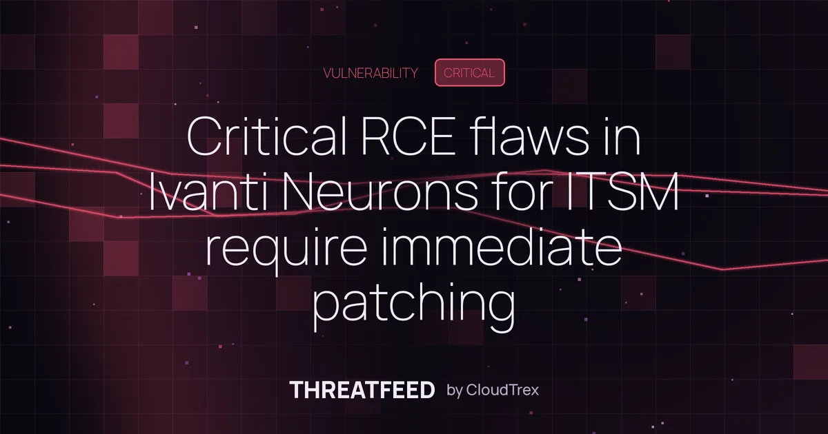 Critical RCE flaws in Ivanti Neurons for ITSM require immediate patching