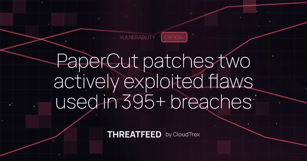 PaperCut patches two actively exploited flaws used in 395+ breaches