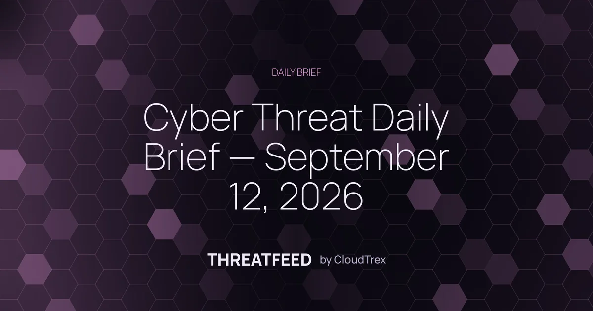 Cyber Threat Daily Brief — September 12, 2026