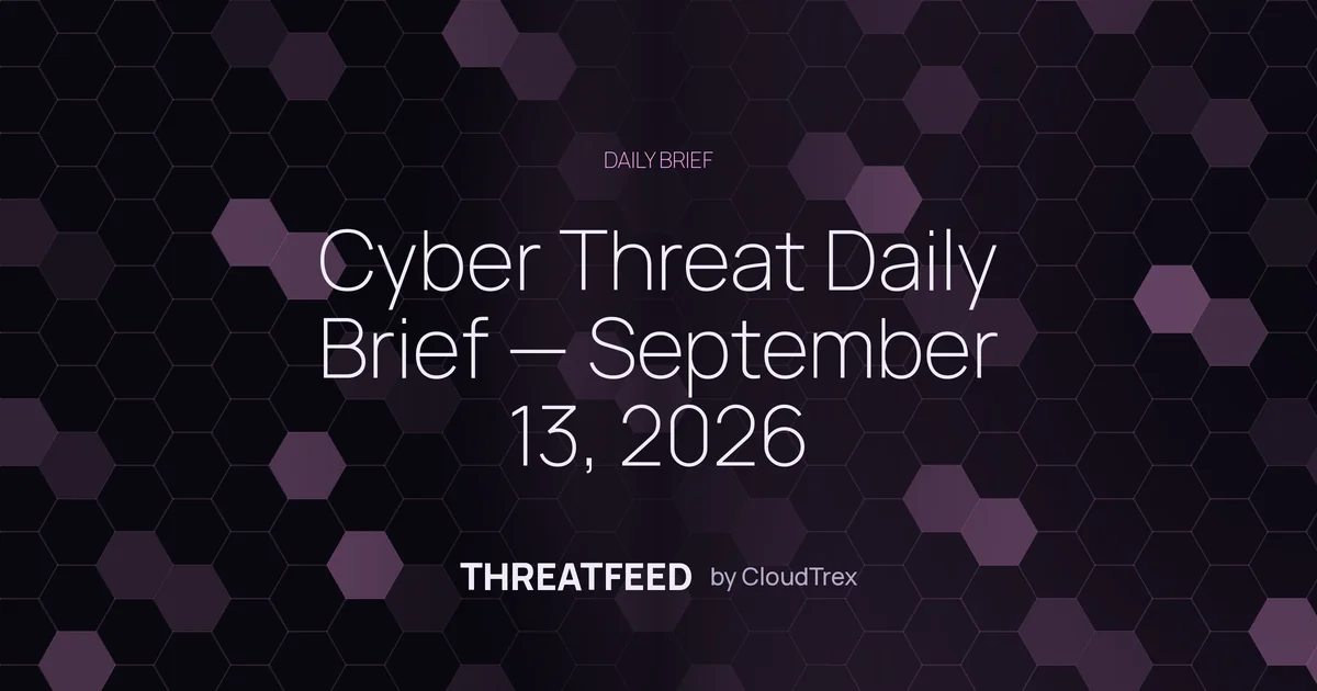 Cyber Threat Daily Brief — September 13, 2026