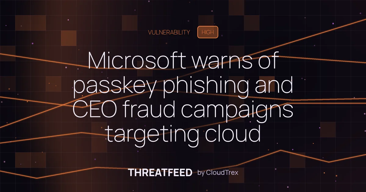 Microsoft warns of passkey phishing and CEO fraud campaigns targeting cloud