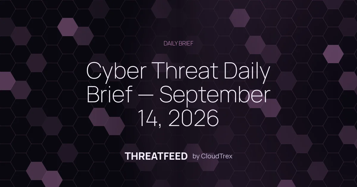 Cyber Threat Daily Brief — September 14, 2026