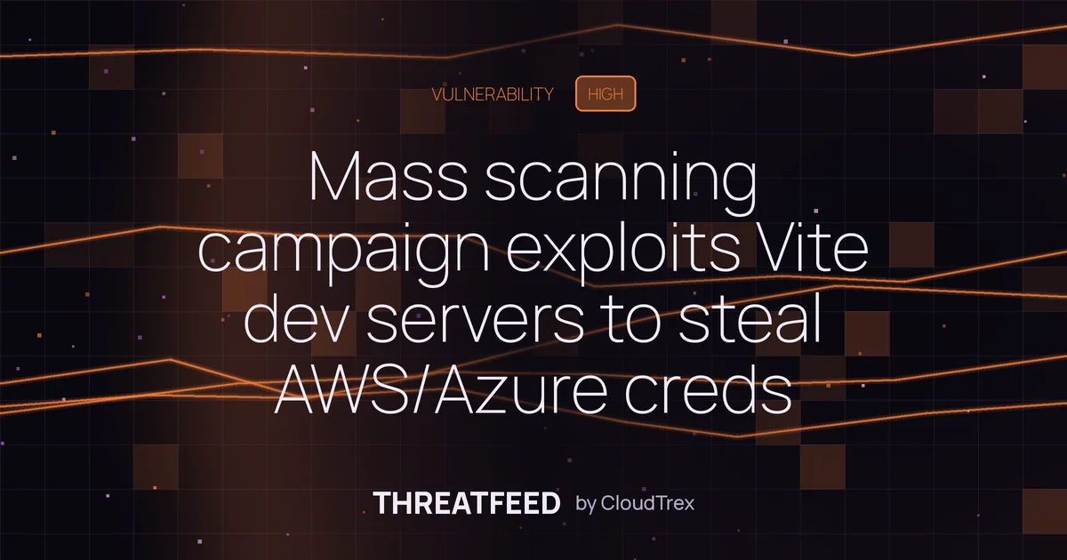 Mass-scanning campaign exploits Vite dev servers to steal AWS/Azure creds
