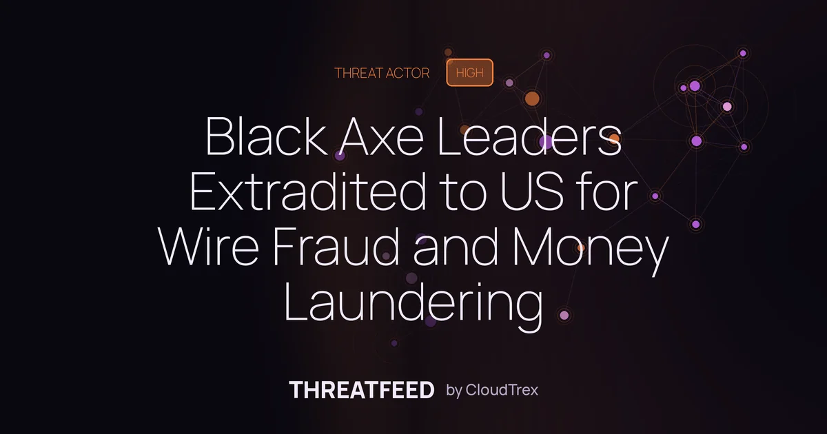 Black Axe Leaders Extradited to US for Wire Fraud and Money Laundering