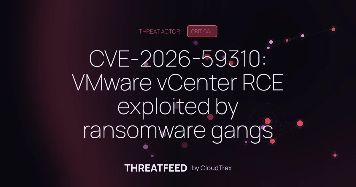 CVE-2026-59310: VMware vCenter RCE exploited by ransomware gangs