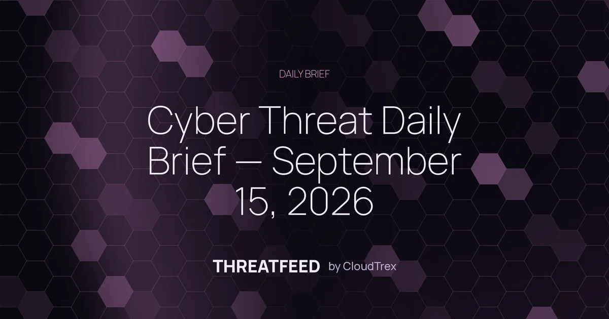 Cyber Threat Daily Brief — September 15, 2026