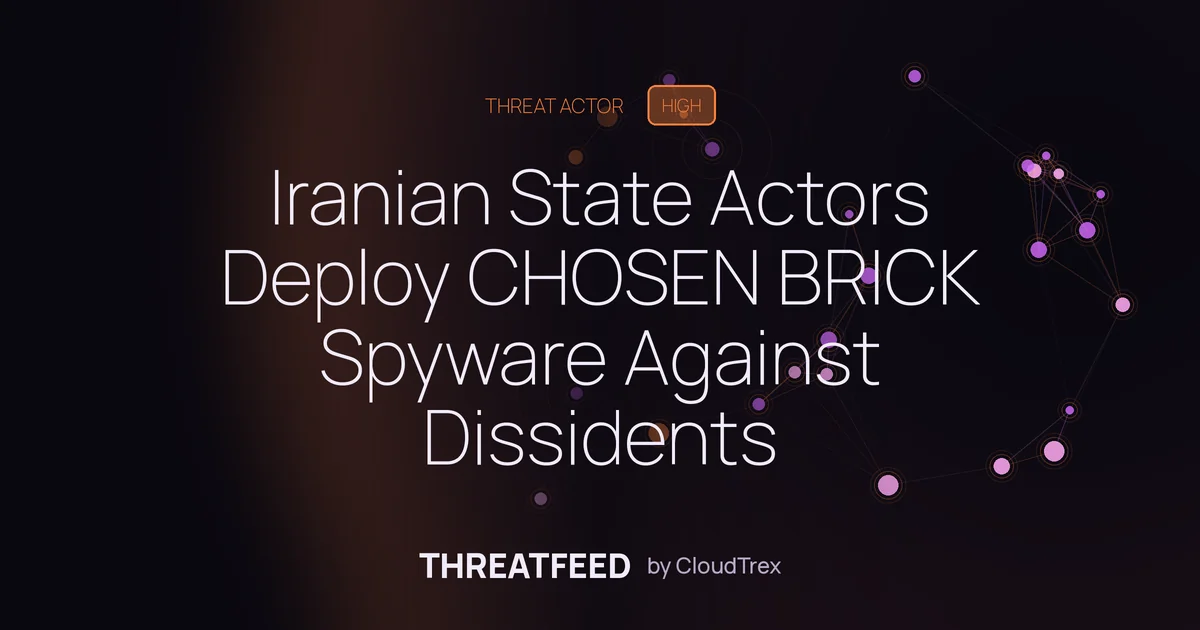 Iranian State Actors Deploy CHOSEN BRICK Spyware Against Dissidents