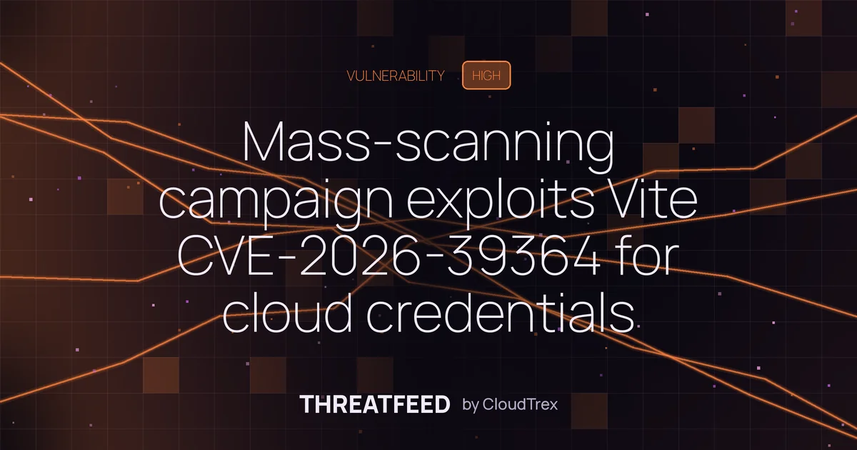Mass-scanning campaign exploits Vite CVE-2026-39364 for cloud credentials