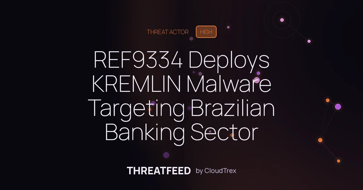 REF9334 Deploys KREMLIN Malware Targeting Brazilian Financial Sector