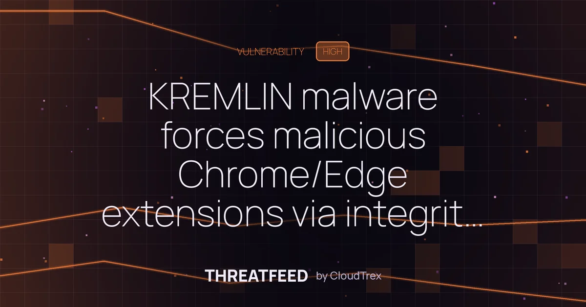 KREMLIN malware force-installs malicious Chrome/Edge extensions via bypass